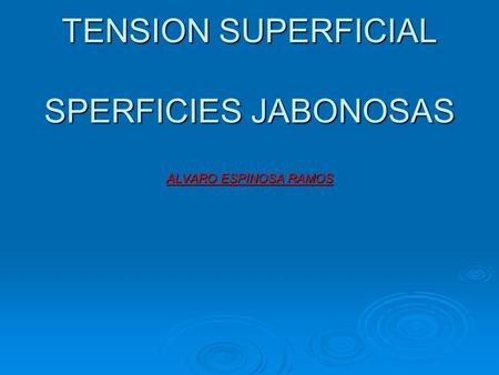 TENSION SUPERFICIAL SPERFICIES JABONOSAS ALVARO ESPINOSA RAMOS