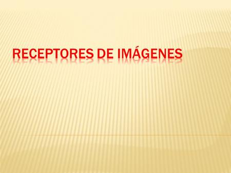 RECEPTORES DE IMÁGENES