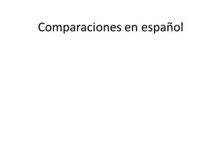 Comparaciones en español. Comparativos NO iguales (disigualdad) más (menos) + adjective + que: más (menos) + adverb + que: más (menos) + noun + que: Tú