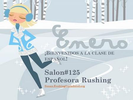 ¡B IENVENIDOS A LA CLASE DE ESPAÑOL ! Salon#125 Profesora Rushing