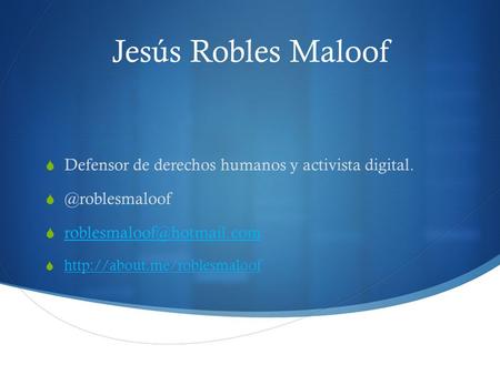 Jesús Robles Maloof Defensor de derechos humanos y activista