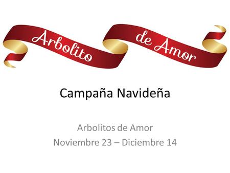 Campaña Navideña Arbolitos de Amor Noviembre 23 – Diciembre 14.