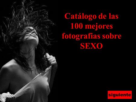 Catálogo de las 100 mejores fotografias sobre SEXO