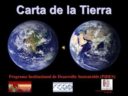 Carta de la Tierra Programa Institucional de Desarrollo Sustentable (PIDES) Instituto Tecnológico de Morelia.