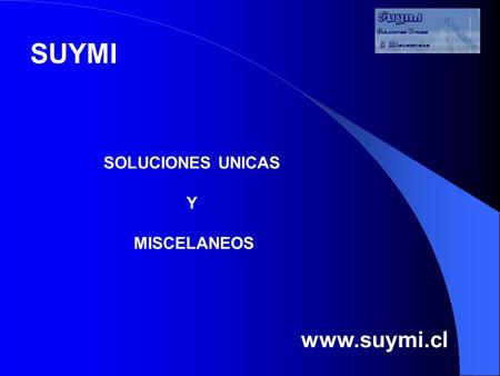 SOLUCIONES UNICAS Y MISCELANEOS SUYMI www.suymi.cl.