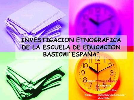 INVESTIGACION ETNOGRAFICA DE LA ESCUELA DE EDUCACION BASICA “ESPAÑA”