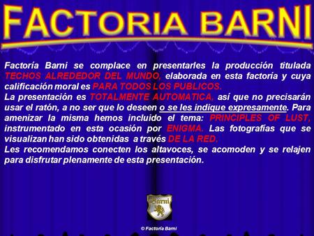 FACTORIA BARNI Factoría Barni se complace en presentarles la producción titulada TECHOS ALREDEDOR DEL MUNDO, elaborada en esta factoría y cuya calificación.