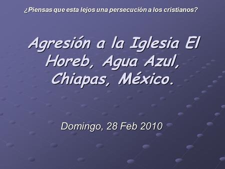 Agresión a la Iglesia El Horeb, Agua Azul, Chiapas, México.