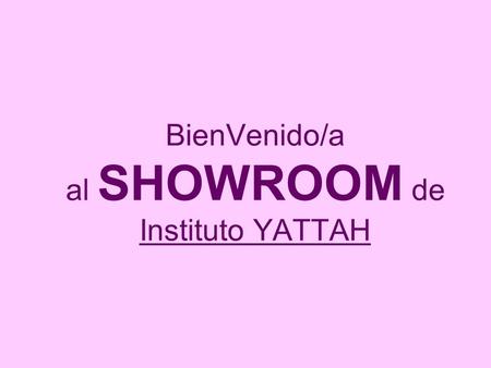 BienVenido/a al SHOWROOM de Instituto YATTAH Este espacio nos introduce a una nueva forma de organizar, comercializar y enseñar idiomas, lenguas y dialectos.