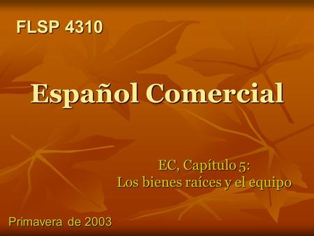 Español Comercial EC, Capítulo 5: Los bienes raíces y el equipo FLSP 4310 FLSP 4310 Primavera de 2003.