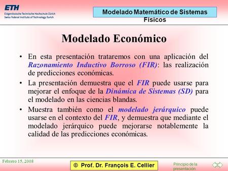 Modelado Económico En esta presentación trataremos con una aplicación del Razonamiento Inductivo Borroso (FIR): las realización de predicciones económicas.