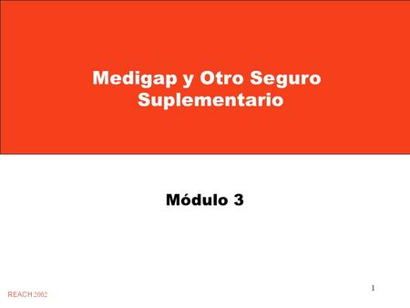 1 Medigap y Otro Seguro Suplementario REACH 2002 Módulo 3.