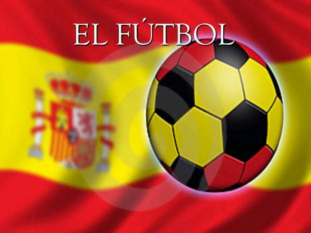 EL FÚTBOL. La historia El fútbol es muy importante para España. Para unas personas es _______________ y es una parte ritual de los domingos. Hace más.