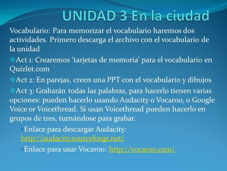 UNIDAD 3 En la ciudad Vocabulario: Para memorizar el vocabulario haremos dos actividades. Primero descarga el archivo con el vocabulario de la unidad .