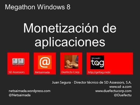 Monetización de aplicaciones Juan Segura - Director técnico de SD Assessors, S.A.  SD Assessors Megathon Windows.