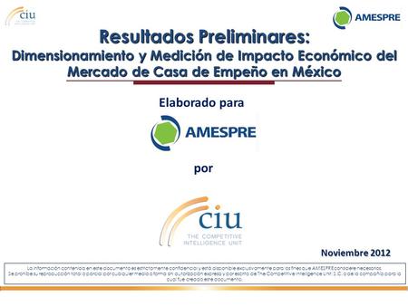 Elaborado para por Noviembre 2012 Resultados Preliminares: Dimensionamiento y Medición de Impacto Económico del Mercado de Casa de Empeño en México La.
