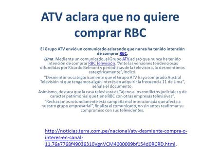 ATV aclara que no quiere comprar RBC El Grupo ATV envió un comunicado aclarando que nunca ha tenido intención de comprar RBC.RBC Lima. Mediante un comunicado,