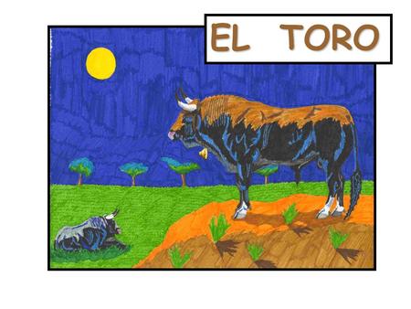 EL TORO. UN GANADERO tenía un TORO REPRODUCTOR, el mejor toro de la región. Ese toro era su único patrimonio.