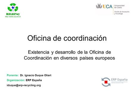 RELEC07  Ponente: Dr. Ignacio Duque Oliart Drganización: ERP España Oficina de coordinación Existencia y.