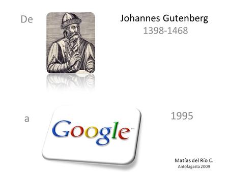 De a Johannes Gutenberg 1398-1468 1995 Matías del Río C. Antofagasta 2009.