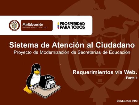 Sistema de Atención al Ciudadano Proyecto de Modernización de Secretarías de Educación Requerimientos vía Web. Parte 1 Octubre 2 de 2013.