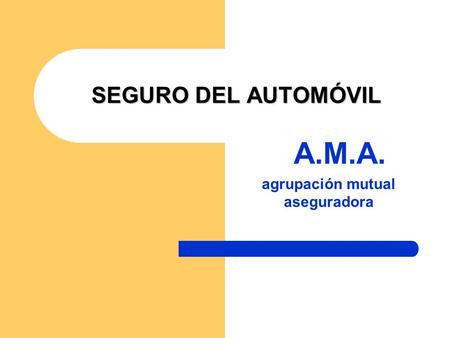 SEGURO DEL AUTOMÓVIL A.M.A. agrupación mutual aseguradora.