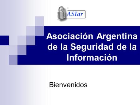 Asociación Argentina de la Seguridad de la Información Bienvenidos.