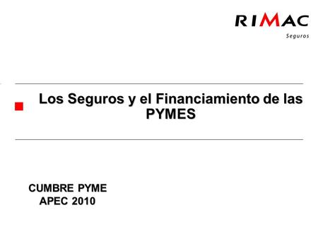 Los Seguros y el Financiamiento de las PYMES CUMBRE PYME APEC 2010.