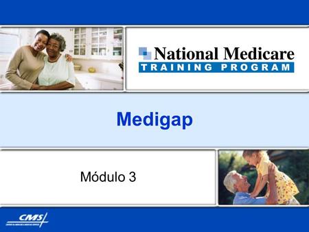 Medigap Módulo 3. Lo Básico de Medigap Módulo 3Lección 1 Lección 1: Lo básico de Medigap Lección 2: Medigap en detalle.