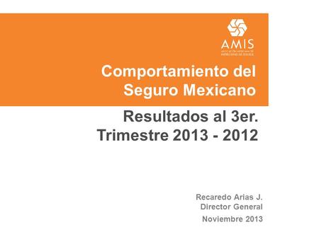 Comportamiento del Seguro Mexicano Recaredo Arias J. Director General Noviembre 2013 Resultados al 3er. Trimestre 2013 - 2012.