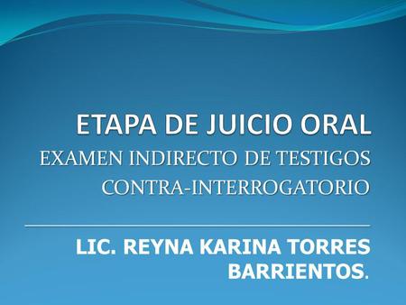 ETAPA DE JUICIO ORAL EXAMEN INDIRECTO DE TESTIGOS
