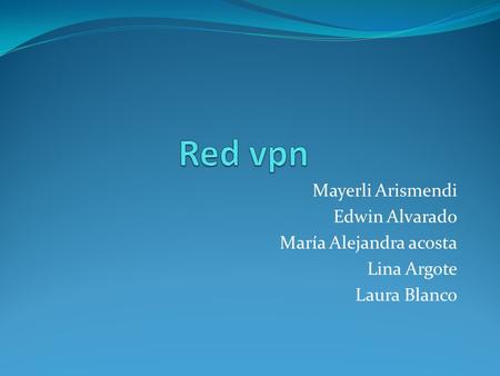 Red vpn Mayerli Arismendi Edwin Alvarado María Alejandra acosta