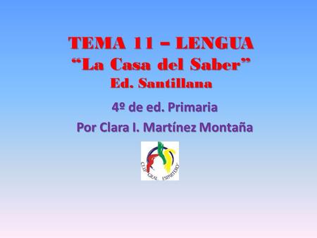 TEMA 11 – LENGUA “La Casa del Saber” Ed. Santillana