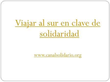 Viajar al sur en clave de solidaridad www.canalsolidario.org.
