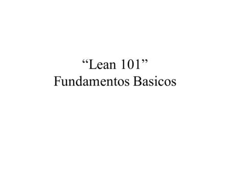 “Lean 101” Fundamentos Basicos