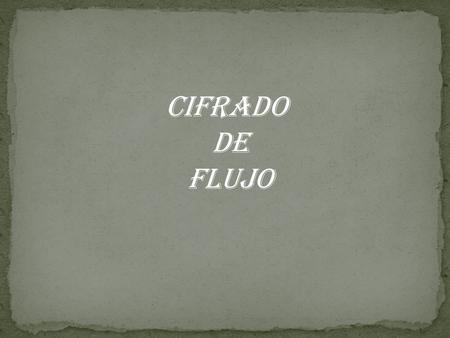 CIFRADO DE FLUJO.