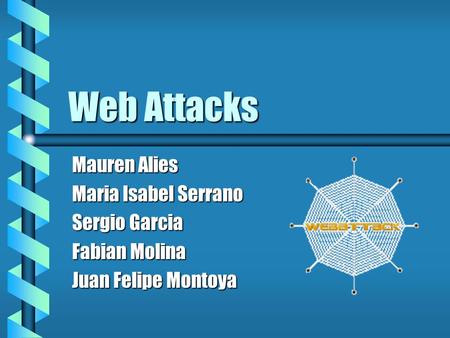 Web Attacks Mauren Alies Maria Isabel Serrano Sergio Garcia