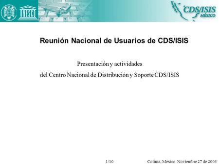 Reunión Nacional de Usuarios de CDS/ISIS Colima, México. Noviembre 27 de 2003 Presentación y actividades del Centro Nacional de Distribución y Soporte.