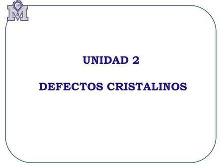 UNIDAD 2 DEFECTOS CRISTALINOS