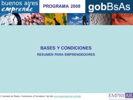 (*) extraído de Bases, Condiciones y Formularios del sitio www.buenosaires.gov.ar/ssdewww.buenosaires.gov.ar/ssde PROGRAMA 2008 BASES Y CONDICIONES RESUMEN.