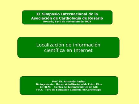 Localización de información científica en Internet XI Simposio Internacional de la Asociación de Cardiología de Rosario Rosario, 8 y 9 de noviembre de.