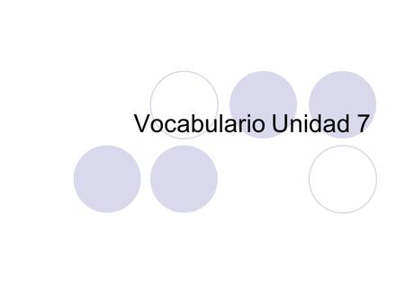 Vocabulario Unidad 7 Part I Identify the object in the picture.