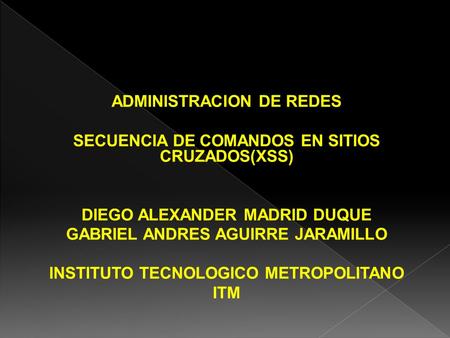 ADMINISTRACION DE REDES SECUENCIA DE COMANDOS EN SITIOS CRUZADOS(XSS)