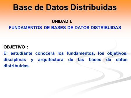 Base de Datos Distribuidas FUNDAMENTOS DE BASES DE DATOS DISTRIBUIDAS