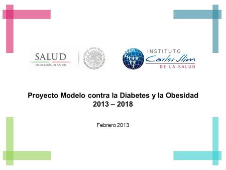 Proyecto Modelo contra la Diabetes y la Obesidad 2013 – 2018