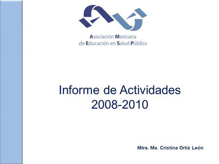 Informe de Actividades 2008-2010 Mtra. Ma. Cristina Ortiz León.