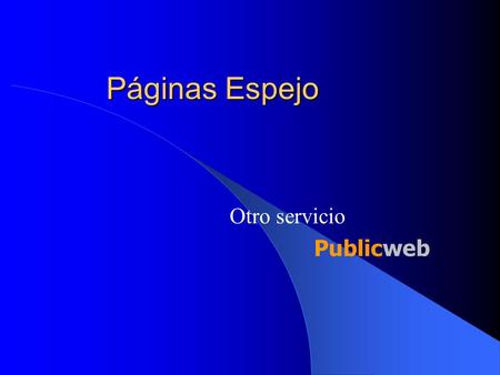 Páginas Espejo Otro servicio Publicweb. Competidores Juan tiene un sitio web en Internet, dedicado a la venta del producto X Pedro también tiene su sitio.