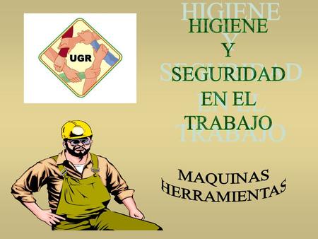 HIGIENE Y SEGURIDAD EN EL TRABAJO MAQUINAS HERRAMIENTAS.