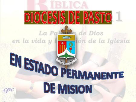 DIOCESIS DE PASTO EN ESTADO PERMANENTE DE MISION.