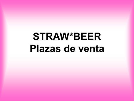 STRAW*BEER Plazas de venta